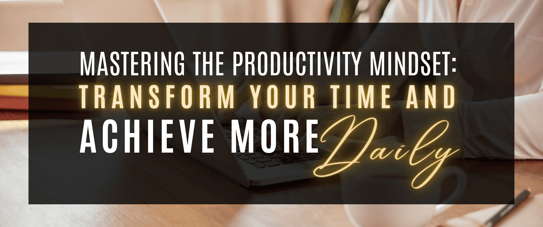 Visualizing the productivity mindset: strategies to optimize time and achieve balanced success in work and life. A guide to mastering time management with productivity techniques that boost daily efficiency and focus.