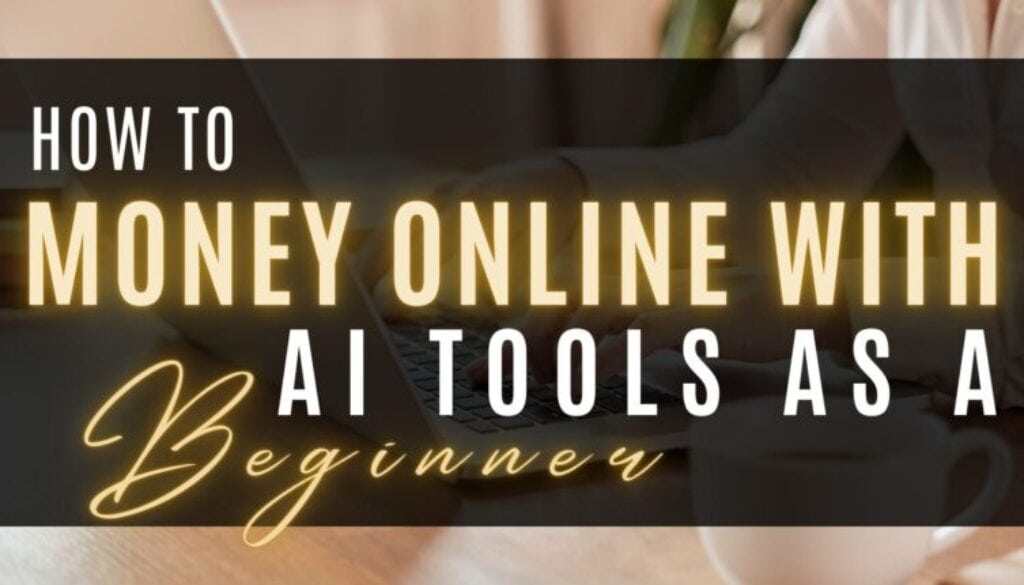 How-to-Make-Money-Online-with-AI-Tools-as-a-Beginner