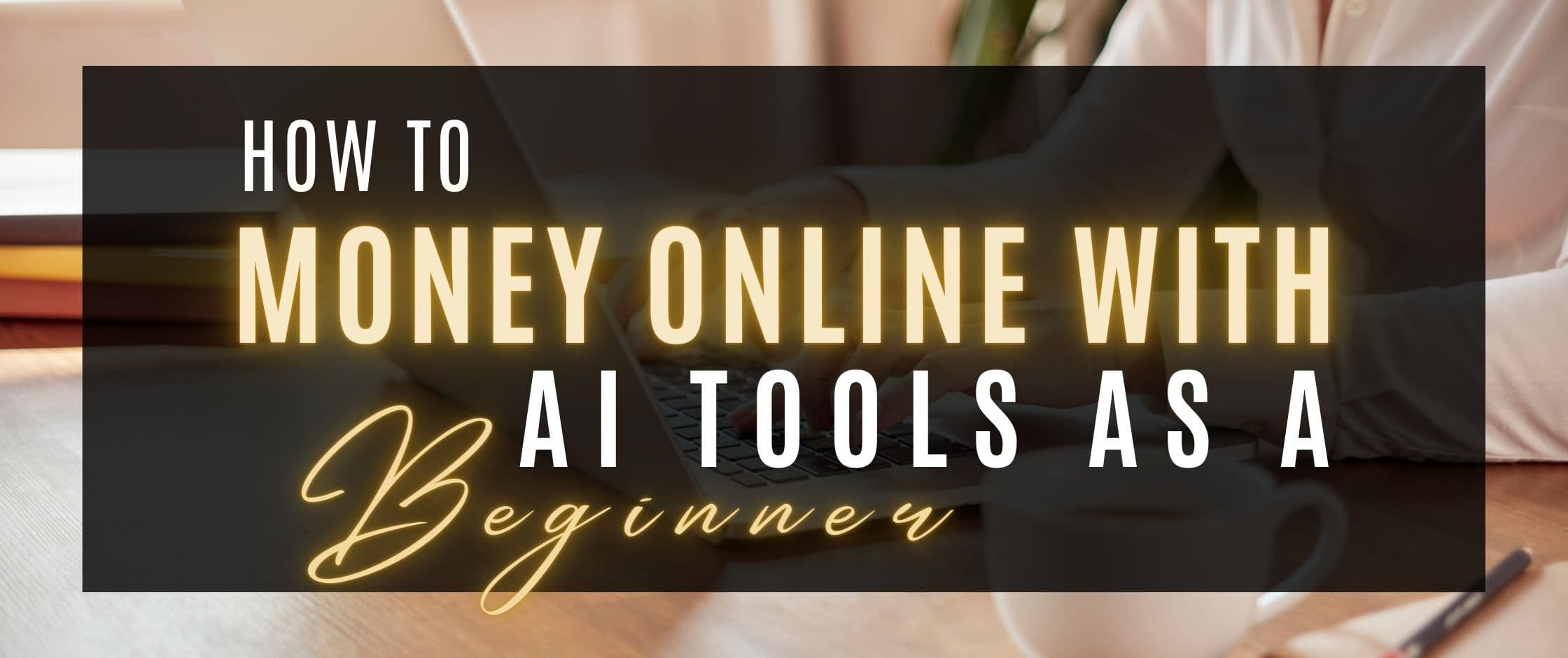 How-to-Make-Money-Online-with-AI-Tools-as-a-Beginner