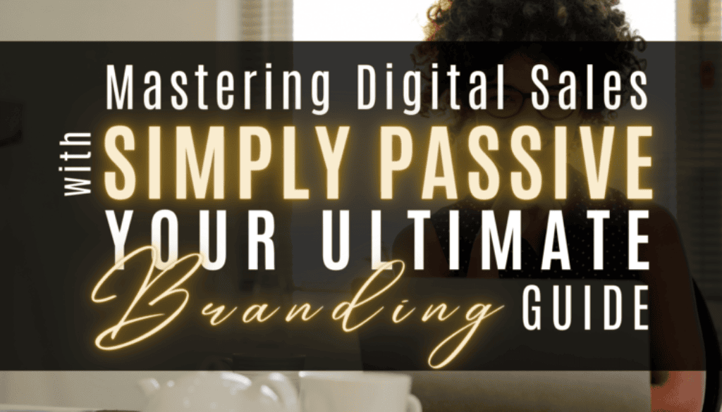 Mastering-Digital-Sales-with-Simply-Passive-Your-Ultimate-Branding-Guide