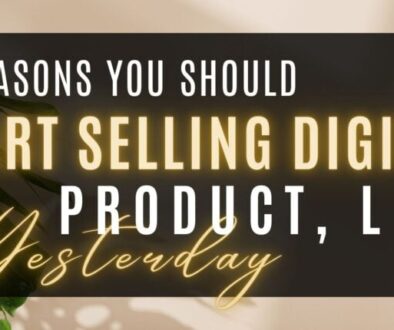 3 Reasons You Should Start Selling Digital Products