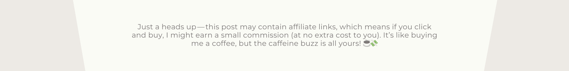 Just a heads up — this post may contain affiliate links, which means if you click and buy, I might earn a small commission (at no extra cost to you). It’s like buying me a coffee, but the caffeine Just a heads up — this post may contain affiliate links, which means if you click and buy, I might earn a small commission (at no extra cost to you). It’s like buying me a coffee, but the caffeine